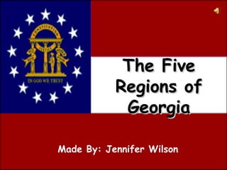 The Five Regions of Georgia Made By: Jennifer Wilson 