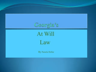 Georgia’s At Will                        Law By Pamela Dollar  