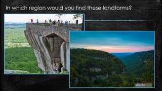 In which region would you find these landforms?
 