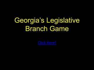 Georgia’s Legislative
Branch Game
Click Here!
 