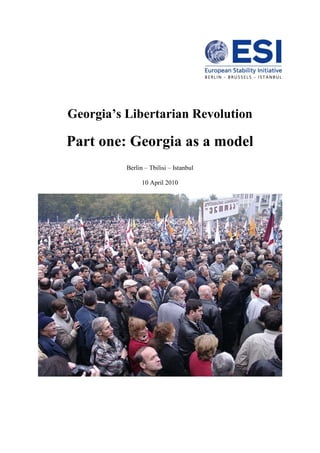 Georgia’s Libertarian Revolution
Part one: Georgia as a model
Berlin – Tbilisi – Istanbul
10 April 2010
 