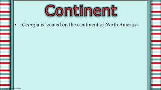 • Georgia is located on the continent of North America.
© 2015 Brain Wrinkles
 