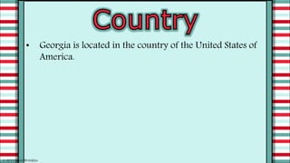 • Georgia is located in the country of the United States of
America.
© 2015 Brain Wrinkles
 