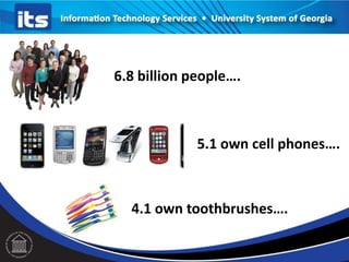 6.8 billion people….

5.1 own cell phones….

4.1 own toothbrushes….

 