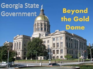 Georgia State GovernmentBeyond
the Gold
Dome
 
