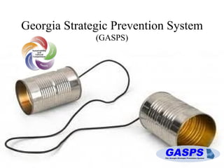 Georgia Strategic Prevention System  (GASPS) ,[object Object],[object Object],[object Object],Presented by:  Becky Croft, MS, ICPS – DBHDD Regional Prevention Specialist Marcus Bouligny – GSU - CITF 