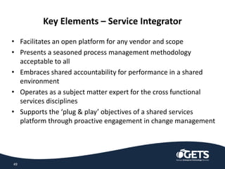 Key Elements – Service Integrator
• Facilitates an open platform for any vendor and scope
• Presents a seasoned process ma...