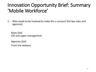 Innovation Opportunity Brief: Summary
‘Mobile Workforce’
2. Who needs to be involved to make this a success? (list key rol...