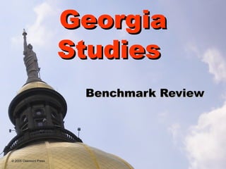 Georgia
                         Studies
                          Benchmark Review




© 2005 Clairmont Press
 