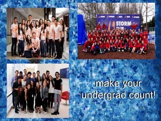 make your
undergrad count!
make your
undergrad count!
 