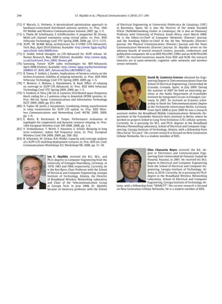 244 I.F. Akyildiz et al. / Physical Communication 3 (2010) 217–244
[72] P. Marsch, G. Fettweis, A decentralized optimization approach to
backhaul-constrained distributed antenna systems, in: Proc. 16th
IST Mobile and Wireless Communications Summit, 2007, pp. 1–5.
[73] L. Thiele, M. Schellmann, S. Schiffermuller, V. Jungnickel, W. Zirwas,
Multi-cell channel estimation using virtual pilots, in: Proc. IEEE
Vehicular Technology Conf. VTC Spring 2008, 2008, pp. 1211–1215.
[74] 3GPP, TR 36.806 Relay architectures for E-UTRA (LTE-Advanced),
Tech. Rep., April 2010 [Online]. Available: http://www.3gpp.org/ftp/
specs/html-info/36806.htm.
[75] E. Seidel, Initial thoughts on LTE-Advanced for 3GPP release 10,
Nomor Research, May 2009 [Online]. Available: http://www.3g4g.
co.uk/LteA/LteA_Pres_0905_Nomor.pdf.
[76] Samsung, Future 3GPP radio technologies for IMT-Advanced,
April 2008 [Online]. Available: http://www.3gpp.org/ftp/workshop/
200804-07_RAN_IMT_Advanced/Docs/REV080037.zip.
[77] B. Timus, P. Soldati, J. Zander, Implications of fairness criteria on the
techno-economic viability of relaying networks, in: Proc. IEEE 69th
Vehicular Technology Conf. VTC Spring 2009, 2009, pp. 1–5.
[78] T. Beniero, S. Redana, J. Hamalainen, B. Raaf, Effect of relaying
on coverage in 3GPP LTE-Advanced, in: Proc. IEEE 69th Vehicular
Technology Conf. VTC Spring 2009, 2009, pp. 1–5.
[79] S. Teodoro, A. Silva, J.M. Gil, A. Gameiro, Distributed space-frequency
block coding for a 2-antenna relay in downlink OFDM systems, in:
Proc. 9th Int. Symp. Communications and Information Technology
ISCIT 2009, 2009, pp. 853–858.
[80] A. Yadav, M. Juntti, J. Karjalainen, Combating timing asynchronism
in relay transmission for 3GPP LTE uplink, in: Proc. IEEE Wire-
less Communications and Networking Conf. WCNC 2009, 2009,
pp. 1–6.
[81] E. Reetz, R. Hockmann, R. Tonjes, Performance evaluation of
topologies for cooperative and dynamic resource relaying, in: Proc.
14th European Wireless Conf. EW 2008, 2008, pp. 1–6.
[82] V. Venkatkumar, T. Wirth, T. Haustein, E. Schulz, Relaying in long
term evolution: indoor full frequency reuse, in: Proc. European
Wireless Conf. EW 2009, 2009, pp. 298–302.
[83] R. Schoenen, W. Zirwas, B.H. Walke, Capacity and coverage analysis
of a 3GPP-LTE multihop deployment scenario, in: Proc. IEEE Int. Conf.
Communications Workshops ICC Workshops’08, 2008, pp. 31–36.
Ian F. Akyildiz received the B.S., M.S., and
Ph.D. degrees in Computer Engineering from the
University of Erlangen-Nuernberg, Germany, in
1978, 1981 and 1984, respectively. Currently, he
is the Ken Byers Chair Professor with the School
of Electrical and Computer Engineering, Georgia
Institute of Technology, Atlanta, the Director
of Broadband Wireless Networking Laboratory
and Chair of the Telecommunication Group
at Georgia Tech. In June 2008, Dr. Akyildiz
became an honorary professor with the School
of Electrical Engineering at Universitat Politècnica de Catalunya (UPC)
in Barcelona, Spain. He is also the Director of the newly founded
N3Cat (NaNoNetworking Center in Catalunya). He is also an Honorary
Professor with University of Pretoria, South Africa, since March 2009.
He is the Editor-in-Chief of Computer Networks (Elsevier) Journal,
and the founding Editor-in-Chief of the Ad Hoc Networks (Elsevier)
Journal, the Physical Communication (Elsevier) Journal and the Nano
Communication Networks (Elsevier) Journal. Dr. Akyildiz serves on the
advisory boards of several research centers, journals, conferences and
publication companies. He is an IEEE FELLOW (1996) and an ACM FELLOW
(1997). He received numerous awards from IEEE and ACM. His research
interests are in nano-networks, cognitive radio networks and wireless
sensor networks.
David M. Gutierrez-Estevez obtained his Engi-
neering Degree in Telecommunications from the
School of Electrical Engineering, Universidad de
Granada, Granada, Spain, in July 2009. During
the summer of 2007 he held an internship po-
sition at the Audio Department of Fraunhofer
Institute for Integrated Circuits in Erlangen, Ger-
many. In 2007, he received an Erasmus schol-
arship to finish his Telecommunications Degree
at the Technische Universitaet Berlin, Germany.
From April 2008 to June 2009 he was a research
assistant within the Broadband Mobile Communications Networks De-
partment of the Fraunhofer Heinrich Hertz Institute in Berlin, where he
worked on projects linked to Long Term Evolution (LTE) cellular systems.
Currently, he is pursuing his M.S. and Ph.D. degrees at the Broadband
Wireless Networking Laboratory, School of Electrical and Computer Engi-
neering, Georgia Institute of Technology, Atlanta, with a fellowship from
Obra Social ‘‘la Caixa’’. His current research is focused on Next Generation
Cellular Networks. He is a student member of IEEE.
Elias Chavarria Reyes received the B.E. de-
gree in Electronics and Communication Engi-
neering from Universidad de Panamá, Ciudad de
Panamá, Panamá, in 2007. He received his M.S.
degree in Electrical and Computer Engineering
from the School of Electrical and Computer En-
gineering, Georgia Institute of Technology, At-
lanta, in 2010. Currently, he is pursuing his Ph.D.
degree in the Broadband Wireless Networking
Laboratory, School of Electrical and Computer
Engineering, Georgia Institute of Technology, At-
lanta, with a fellowship from ‘‘SENACYT’’. His current research is focused
on Next Generation Cellular Networks. He is a student member of IEEE.
 