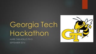 Georgia Tech
Hackathon
MARK TABLADILLO PH.D.
SEPTEMBER 2016
 