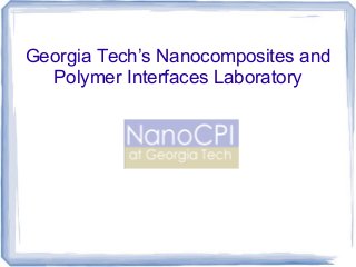 Georgia Tech’s Nanocomposites and
  Polymer Interfaces Laboratory
 