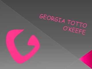 GEORGIA TOTTO O’KEEFE 