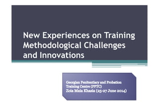 New Experiences on Training
Methodological Challenges
and Innovationsand Innovations
 