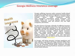 Georgia Wellness Insurance coverage

               Georgia wellbeing insurance policy presents health-related
               rewards that include the price of treatment incurred inside a
               healthcare facility. The coverage offered is complete which
               includes      doctor       visits,     healthcare     facility
               stays, emergency, prescription, dental treatment, and
               mental health care. It serves families, pupils, young
               children, employees, staff, self utilized, tiny and huge
               companies, and retirees.

               For that citizens of Georgia, all kinds of wellbeing insurance
               policies ideas are offered to select from. Each one particular
               may differ considerably depending on the dimensions of
               deductible and also the benefits protected. Person overall
               health insurance coverage, relatives health insurance
               plan, team health insurance, pupil wellness insurance
               policy, reasonably priced health insurance, wellness
               insurance policy for youngsters only, and short-term
               wellness insurance plan are some in the insurance plan plans
               accessible in Georgia. Source here

               In Georgia, well being insurance coverage regulations and
               rules relating to personal well being insurance differs from
               other US states. The legislation allows insurers to deny the
               ask for for individual overall health insurance coverage
               determined by pre-existing healthcare situation and recent
               overall health ailments.
 