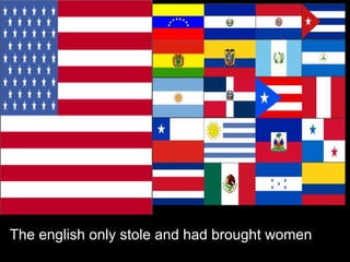 The english only stole and had brought women
 
