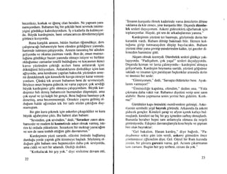 beceriksiz, korkak ve ilreng olan bendim' Ne yapsam yara-
namryordum. Babamrn hig bir qekilde beni sevmek isteme-
yiqini gOrdtkge kahroluyordum. ig o kadarta da kalmryor-
du. B i.iytik kardegimin, beni ortanc arfirza dovdiirmeyigini
gortince kztyordu.
, Buna kar;rhk annemo biittin bunlan dfrendikqe, ders
gahqtrracalr bahanesiyle beni elinden geldilince yarunda,
haremde tutnaya gahqryordu. Annem tanmml$ bir aileden
geliyordu ve okuma yaanasl vardt. Ben de, onun mutsuz-
iu[unu gdrdi.ikge bazan yarunda olmayr istiyor ve birlikle
oldulumuz zamanlar teselli buldulunu ve kocasmm ikinci
kansr yiiztinden gektili actlan bana anlatarak igini
ddktiifiinti biliyordum. Anlattrklanm dinledikqe igim kan
alhyordu, ama kendisine yaprlan harksrzhk yi.iztinden anne-
mi desteklemek igin kimselerle kavga etmeye karar veremi-
yordum. Qiinkt tek arzum babamm beni de sevmesiydi.
B0ylece onun hoquna gidecek ne viusa yaplyor, gok sevdipi
biiytik kardeqimiz gibi olmaya qahqryordum' Biiytik kar-
deqimiz hrh demiq babarntztn bumundan dilqmtiqtii' ama
Eok uysal ve iyi kalpli bir genEti. Beni ba[nna basmay gok
denemiq, ama becerememigti. Onsekiz ya$lna gelmiq o1-
du[um halde alzrndan tek bir tath s6ziin grktrlrm duy-
mamlstlm.
Bir giin kura gekmek igin askerler grkageldiler ve kura
biiyiik alabeyime grktr. Bu haberi alan babam:
"sevindim, gok sevindim," dedi, "Serasker zaten akra-
bamzdrr ve madem ki klsmetinde asker ohnak varmr;, iste-
rim ki orduda ytikselesin. Seraskere bir mektup yazaca$rm
ve sen de sana tenbih ettifim gibi davrantrstn."
Kardeqimin yiizii sarardr, ellerini dniinde baflamtg
durdulu yerde yaprak gibi titremeye baqladr. Soylemig o1-
du[um gibi babam onu hepimizden daha gok seviyordu,
ama ciddi ve sert bir adamdr. Dedili dcdikti.
"Korkulacak bir gey yok," diyc s6zlerine devam etti,
22
"Insarun kurgunla olmek kaderinde varsa denizlerin dibine
saklansa da kdr elnez, yine kurqunla 6liir. Drqanda diimbe-
lek sesleri duyuyorum. Askere gidecekleri ulurlamak igin
toplamyorlar. I{ayde, git sen de arkadaqlarrnrn yanrna."
Kardegimin yiiziinii ter basml$tl, gdzlerinde derin bir
karanlk vardr. Babam ddntip bakrnadr bile. Hemen kol-
tufuna girip tutmasaydrm dtiqiip bayrlacaktr. Babam
ytiztinti Obiir yana gevirip pinderiqden kalktr, iyi.geceler di-
lemeden haremine gitti.
Ak$am olmak tizereydi. Dtimbelek sesleri gittikge yak-
laqryordu. "Padigahrm, gok yaqa!" sesleri duyuluyordu.
Drqanda keman ve lavta gahmyordu-- kardeqimi'almaya
geliyorlardr. Kardegirn boynuma sanldr, ytiziinii golstirne
sakladr ve insanm igin paralayan hrgkrnklar arasmda derin
ve iimitsiz bir sesle:
"Gitrniyorum," dedi, "Savaqta dldiiri.irler beni. Ayak-
lanm varmlyor!"
"Umitsizlife kaprlma, efendim," dedim ona, "Yola
grkmana daha vakit var. Babamrz diyetini verip seni satrn
alabilir. Bunu yapmazsa senin yerine ben giderim. Kork-
ma!"
Gtirtiltiiler kapr Oni.indeki merdivenlere gelmiqti. Aske-
riyenin sembolii yeqil bayrak gdriindii. Arkasrnda da askere
gidecek gengler. Kimileri ;arap ve afyon igerek kafayr bul-
rnuqlardr, kimileri ise hig bir gey igmeden sarhog olmuglardr.
Bununla beraber hepsi tam anlamryla olmasa da negeli
gdr{intiyordu. Edepsiz davramqlanyla krsa boylu ve qiqman
biri olan bayraktar:
"Gel bakahm, Hasan kardeq," diye bafrrdr. "Pa-
rli.,sahrmrz sekiz gtin izin verdi, askere gitmeden 6nce
gi)nli.imiizce eflenelirn diye. Gel. Giizel bir Rum kzrnda
gdziin, bir gAvura garezin varsa, gel. Acrsm grkarmarun
tiun zanlanr. Bugtin her gey serbest, cezasr da yok."
23
 