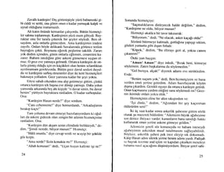 Zavalh kardeqim! Drq goriintigiiyle ytizti babamrnki gi-
bi ciddi ve sertti, onu gdren onun o kadar yumuqak kalpli ve
uysal olduluna inanamazdr.
Alt katrn dniinde kemanlar gahyordu. Btitiin hizmetgi-
ler salona toplanmrqtr. Kardeqimin ytizii mum gibiydi. Bay-
raktar onu bir tarafa gekerek bir qeyler sdyledi. Ben ol-
saydrm, asla onlarla gitmez<lim. Ama kardegimin iradesi
zayfir. Onlan bdyle delikanh havalannda gdrtince teslim
bayralrm gekti. Boynunu elerek peqlerine takrldr. Zarart
yok dedim igimden, gitsin onlarla ellensin, cesaretini ka-
zanrr. Babam istediline g0re askere gitmemesi uygun ol-
maz. A gece eve yafinaya gelmedi. Ortanca kardeqim de on-
larla gitmig oldufu igin en kiigtikleri olan benirn selamhktan
aynlmamam gerekiyordu. Btti.in gece davul sesleri duyul-
du ve kardeqimi sarhoi; etnesinler diye iki kere hizmetgileri
bakmaya yolladrm. Gece yansma kadar bir qeyi yoktu.
Ilrtesi sabah erkenden onu ahp getirmeye gittim, Eiinkii
oftanca kardegirn tek ba$lna eve ddniip yatml$tl. Daha yolun
yansrnda arkasmda beq alu kiqiyle "o duvar senin, bu duvar
benirn" yiirtiyen bayraklara raslladrm. 0 kadar sarhoqtular.
Ona:
"Kardeqirn Hasan nerde?" diye sordum.
"Canr ceherrneme! " diye hornurdandr, "Arkadaqlannr
brrakrp kagtr!"
Tam yoluma devam efineye hazrrlanyordurn ki o[ul-
lan da askere gidecek olan zengin bir ailenin hizrretgisine
rastladrm. Ona:
"Kardeqirn diin alqam senin efendinle birlikteydi," de-
dim, "$imdi nerede, biliyor musun?" [IizmetEi:
"H014 onunla," diye cevap verdi ve acayip bir qelcilde
gOz krrpfl.
"Arna nerde? Sizin konakta mr?" I{izlnetEi:
"Allah korusun!" dedi, "Ugan kur;un kafeste igi ne?"
24
Sonunda hizmetgiye:
"Sagmahklanm dinleyecek halde defilim," dedim,
"Kardegime ne oldu. biliyor musun?
HizmetEi ukaldca bir tavrr takmarak:
"Biliyorum," dedi, "Ne olacak, asker kagalr oldu!,'
S6ziinii bitirmeye kalmadr, glrtlaElna yapl$lp srktrm,
gOzleri yumurta gibi drqan firladr:
"Kdpek," dedim, "Bu iftirayr geri al, yoksa carunl
grkannm!"
Oteki yan baygrn:
"Aman! Aman!" diye inledi, "Brrak beni, kimseye
sciylemem. Zaten baqkalanna da s6ylemedim."
"Gel buraya, algak!" diyerek adamr eve stiriikledim.
Evde:
"Benim sugum yok," dedi, Ben hizmetqiyim ve bana
verilen emri yerine getirdim. Atlan hazrrlayarak kOyiin
drqma grkardrm. Gerekli egyayl da ortanca kardegin getirdi.
Onun kagmasrna yardrm ettiEini sana sdylemedi mi? Gece-
nin ikisinde onlan yolcu ettik."
Hizrnetginin eline bir altln slkl$trrdnn ve:
"iyi dinle," dedim, "Afzrndan bir qey kagrnrsan
oldiirtiriim seni!"
iki tig saat kadar sonra askprlik qubesine gittim sOzlti
olarak qu mazereti bildirdim: "Ailemizin biiyiik a[abeyirne
son derecc ihtiyacr vardrr; kanunlann bana tanrdrpr hakkr
kullanarak onun yerine askere gitmeye geldim."
Ailcmizin qereh s6z konusuydu ve babam isteseydi
afabeyimin askerden muaf tutulmasrnr sallayabilirr1i.
B(rylccc, askcrlik qubesi pek ince eleyip srk dokurnadr.
KAtip l{asan adrm silerek yerine benim adlnr yazdr. padiqah
vc bayrak lizcrine and iEtim ve kaprdan grkarken meseleyi
babama rrasrl aEacalrmr dtigiintiyordum. ihtiyar qeref sahi-
25
 