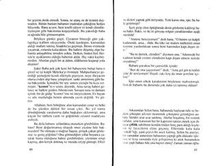 bir Eeyimi eksik effnedi. Sonra, ne utang ne de iiziintii duy-
madrm. Biitiin bunlan babamrn inadrndan gektilimi herkes
biliyordu. Bana acryor, beni teselli ediyor ve kendi efendile-
riymigim gibi bakrmrma koguyorlardr. Bu yakrnhlr baba
oc alrnda bile g6nnerniqtim.
Bdylece gtinler gegti. Cezarnrn bitecefi gtin yak-
lagtrkga kalbim srkrqryordu. Oteki kardegim, kansrndan
aldrlr mallan satmr$ Anadolu'ya gegmiqti. Bense evimizde
ya:iarnak zorunda kalacaktrm. Bu hallere diigrniiq olan ba-
barnla anlaqabihne ttuli<lim yoktu. Derken. birden bird Iter-
sek'te ayaklanma oldufu haberini aldrk. ]Iiq vakit kaybet-
medirn. Ahrrdan giiglii bir at aldun, silAtrlanmr kuqanrp yola
diiqtiirn!
$akir Baba pek Eok kere bir bahancsini bulup bana o
gtizel ve iyi kalpli Meleika'yr dvmiiqtii. Mahpustriureye ge-
tirdifi yemelimi kcndi elleriyle piqiriyor, neye ihliyacrrn
olursa evden ahp bana yetigtiriyor, sanki annemrnig gibi ba-
na bakryordu. Iqirndeki bir ses: amcn ytiztiltj bu krza ver-
rniqtir, "krsrnet"in o senin, diyordu. Arna savar; haberi ge-
lincc ne hallere girdim, bilenrezsin. Savaqru tozu ve dumanr
igindc bir do gidip "krsrnct"irni rni isteyeccklim. Irv hayatr
vc ailc rnutlululu bcnirn alnrrnda yazlh dc[ildi. Ve git-
lim.
Allahtan, bcni bdltifiinc alan kumamdan cesur ve belki
dc bu yiizden diirtist bir insan qrktr. iki yrl sonra
ddndii[iirnde yaralanma daha baqkalan cklcnrniqti, arna
ktiqiik bir riitbern vardr ve gd[stimde cesaret madalyasr
astlrydt.
Bu defa babamr selAmlftta oluruten gdrcbildim. Ba-
bam! Bcni dofurtrnamrq olsaydr onun yiizi.ine bile bak-
rnazdln! Ne ohnuqtu o rnaprur baqrna, qimqek Eakan gdzlc-
rinc ve geniq gdfsiine/ Onu gdnnedifim yrllar boyunca ya-
talak hasta oidufuna bahse girebilirdim: yiiziiniin rcngi
kagnrg, alnr krn;rk dolmuq ve viicudu eriyip gitmigti. Elleri
4{
vc dizlcri yaprak gibi titriyondu. Yeni kansr onu, iqte, bu ha-
lc getimigti!
iqcri girip elini dpliifiimde derin gdzlerini kaldrnp ba-
na bak1r. Baktr, ve iki iri gozyaqr solgun yanaktanndan aqafr
siiziildti!
"Annenc benziyorsun!" dedi bana, "O benirn iyi kalpli
kadrrumdr, arna... 6ldii. Bu tilki ise mahm mtilkiirnti onun
iizerine yazdrrdrktan s<lnra beni haremden kapr drqan et-
ri."
"Bu ne dernek, efendim!" diyorurn ona, "Ailemizdebir
kaclnrn kendi evinin efendisini kapr dr;an etncsi nerede
tluyulmuq!"
Baban gocuksu bir Earcsizlik iqinde:
"Ben dc ona la$ryorum!" dedi, "Ama gcl g0r ki kafiri
yine dc seviyorunr! I.laydi, ral,il koy da onun qcrefine igc-
lirn!"
iqki onun erkek karaktcrini boylesinc mahvelrniqti.
llcn dc babanrr bu durutnda cok daha ivi tamrnrs oldum!
futastndan Scrlim bana, babastnda barslayan mhi ve be-
rlcni qdktiqiin ailerrin ekonornik gdkiiqtinii getirdilini an-
lrrttr. Siiriilerdt.ar ar.ar satllml$. Ahrrlar boqalrnrq. En vcrirnli
turlalar, yeni kansrmn her bir kaprisini ta[nin ctrnek igin ih-
tiyar giftlik sahibinin kcndilerinden lrorE para aldrfir kiqile-
lin ve faizcilerin eline geqntiq. Ellerinde kala kala
"rrikAh"h[r, yani Ecyizi bir arazi kalrnrg. Sclirn bu arazJyi.
lrir zanailar annesirrin babasrnrn yaplrlt gibi dikkatlc iqle-
rrri; ve krsa zamanda 6yle geliqtirnriq ki arlrk bunarnakta
,rlrrrr 1,sql1 babasr bile ona hayrct ehniq! Tamut zaman o[lu-
41
 