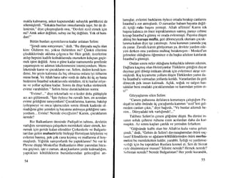 makla kalmamrg, asker kaputundaki subayhk Eeritlerini de
sdlcniiglerdi. "Sokak1a bunlan omuzlannda taqrr, bir de di-
lenirsin," diye grkrqrnrqlardr ona, "Devleti rezil etmek igin
mi? Artrk asker defilsin, subay ise hig defilsin. Yok ol bura-
dan!"
Biitiin bunlan aynntrlanna kadar anlatan Selirn:
"Qi-di sana soruyorum," dedi, "Bu dtinyada suglu olan
kim: Oldtiren mi, yoksa dldtiri.ilen rni? Qiinkil ellerirni
qdzdiiklerinde akhma Erlgrnca bir fikir geldi; iizerlerine
atrhp hepsini kadife koltuklannda otururken krhgtan gegir-
mek iqten de[ildi. Ama o giine kadar namusumla qerefimle
ya;amr$tlm ve adrmrn lekelenrnesini istemiyordum. Mem-
leketinde kann ve gocuklann var, Selim, dedim kendi ken-
dime, bir geyin kalmasa da hiq olmazsa onlara iyi itibanm
miras brak. Ve Allah bana sabrr verdi de daha iki tig ay hasta
bedenirni istanbul sokaklannda siirtidtim, td ki karlar eriye-
ne ve yollar agrlana kadar. Sonra da di.iqe kaltria siiriinerek
evime varabildim." Selim biraz durakladrktan sonra:
"Evime!..." diye tekrarladr ve o keder dolu giili.iqiiyle
acl acr giiliimserli, "igte dylece bu zavalh ben, en aandan
evime geldigimi sanryordum! Qocuklanma, kanma, baklp
iyileqrneye ve onca iqkenceden sonra 6lmek kaderde ol-
madrlrna gdre yeniden ig hayatrna atrlmaya geldi[irni saru-
yordum... llvime! Nerede evcefizirn? Kanm, gocuklanm
nerede?
Biz Balkanlann citesinde Padigah'rn tahtrnr, devletin
varh[mr savuxnaya qahqrrken memleketi idare eunek, ko-
rumak igin geride kalan efendiler Qerkeslerle ve Bulgaris-
tan'dan gelen muhacirlerle birleqip l{rristiyan kdylerini ve
evlerini basmrg, pek gok cana krymrg ve mallanna el koy-
rnuqlardr. Yilitlik samyorlardr bu yaptrklannt! Ne var ki
Plevne diiqtip Moskoflar Balkanlann 6bi.ir yanrndan hticu-
ma gegince, iqte o zaman, akan kanlann yerde kafinadrfrnr,
yaptrklan k6ttiliiklerin burunlanndan gelecefini an-
54
lamrqlar, evlerini barklannt 6y1ece ortada btrakp canlannt
istanbul'a zor atrnglardt. O zamanlar babam hayatta deEil-
di; igtili rakr bagtnt yemiqti. Allah affetsin! Kanst tek
baqrna kahnca en 6nce topraklanmrzl safrnlq, parayl cebine
koyup istanbul'a gitmig ve orada evlenrnigti. Payrma dtiqen
alfimg bin kuruqu miiftii, geri d0nmeyecek olursam Eocuk-
lanma kalsrn diye iqe yatlnntqtr. Ama kurunun yarunda yaq
da yanar. Zavalh kanm gOri.iyorsun ya, devlete yardtm ede-
yim derken onu yardtma rnuhtag btrakmtgun-- Moskofun
gelmekte oldulunu d[renince o da baqka ailelere katilarak
istanbul'a gitrniqti.
Ondan sonra neler oldulunu kolayhkla tahmin edenin.
Da$ara kagmrg olan Hrristiyanlar Tiirklerin gittilini duyar
duymaz geri ddniip intikam almak igin evlerimizi ate$e ver-
miqlerdi. Krg kryarnette yollara diigen Tiirklerden yanst da-
ha istanbul'a varmadan yollarda krnldr. Varatilardan da geri
d6necek pek insan kalmadr. Aghk, sofuk ve salgtn has-
tahklar beni oradaki gocuklarrmdiur ve kanmdan yetim et-
ri!"
Gdzyaqlannr silen Selim:
"Camrn pahastna defalarca korumaya gahqttltrn Pa-
diqah'rn tahtr dntinde i.ig goculumla kanmn "ecel"leri gel-
meden canlan gtktt," diye bafrrdt, "Ve bunlar ailemdi be-
nirn... Dtinyadaki tek varltltmdt !..."
Talihsiz Selirn'in genesi gdfsiine dii$tti. Bu di.iriist in-
sanrn soluk gehresi ruhunu ezen actlardan daha da kar-
rnaqlktr. Az sonra kaqlan gatrldr ve yerinden firlarken:
"Gdfsiinde kalbi olan bir Allah'rn kulu varsa gelsin
qirndi," dedi, "Gelsin de Selim'i davranqlanndan dtiirti sug-
I asrn! Efendilerin ve agalanftkUfliliiklerinden 6t{irij merha-
metini bu merrleketten kaldtr, yarabbi. Iyilifi ve yatdtmse-
vcrlifi igin bu topraklan Ruslara ktsmet et. Sen de bizzat
0y1e dtiqiinrntiyor musun? Silistre nerede? Ilersek nerede?
Srrbistan nerede? Nerede Bulgaristan? Her yerde kazandtk,
55
 