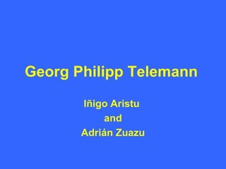 Georg Philipp Telemann   Iñigo Aristu  and Adrián Zuazu 
