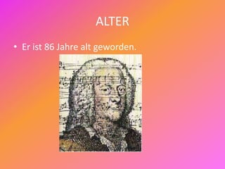 ALTER
• Er ist 86 Jahre alt geworden.
 