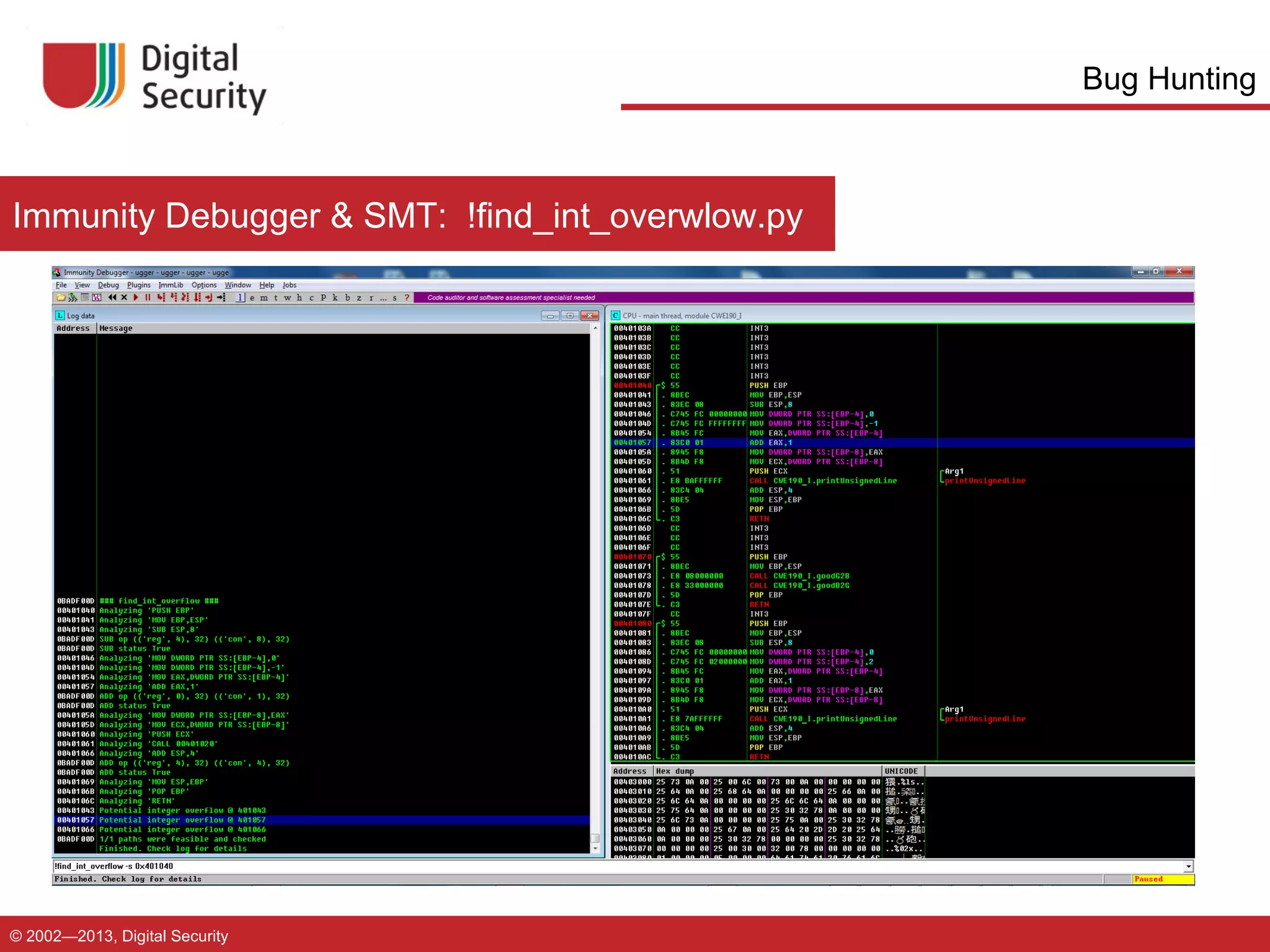Bug Hunting

Immunity Debugger & SMT: !find_int_overwlow.py

© 2002—2013, Digital Security

 