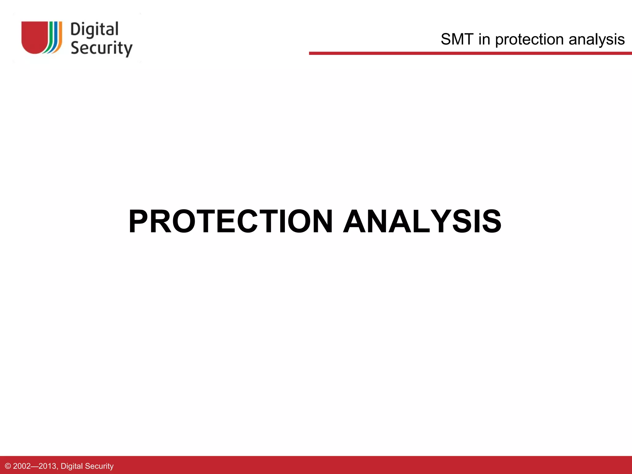 SMT in protection analysis

PROTECTION ANALYSIS

© 2002—2013, Digital Security

 