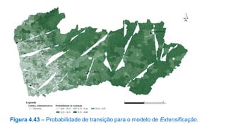 ´
BRAGANÇA

VIANA DO CASTELO

BRAGA

VILA REAL

PORTO

0

Legenda
Limites Administrativos
Distritos

Probabilidade de transição
0,01 - 0,12
0,12 - 0,16
0,22 - 0,31

25

50
Km

0,16 - 0,22

0,31 - 0,60

Figura 4.43 – Probabilidade de transição para o modelo de Extensificação.

 