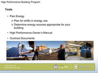 High Performance Building Program


   Tools

     • Flex Energy
         Plan for shifts in energy use
         Determine energy sources appropriate for your
          building
     • High Performance Owner‘s Manual

     • Contract Documents
 