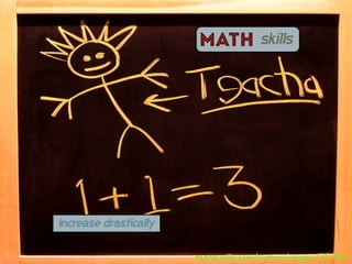 Math           skills




increase drastically


                       morguefile.com/archive/display/35452
 