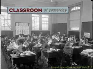 Classroom of yesterday




                loc.gov/pictures/item/hec2009007418
 