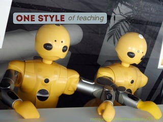 ONE Style   of teaching




                   morguefile.com/archive/display/96102
 