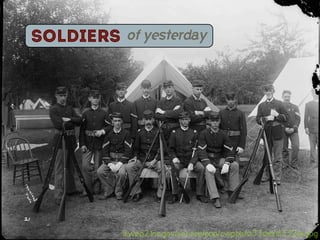 Soldiers    of yesterday




           lcweb2.loc.gov/service/pnp/cwpbh/03300/03320v.jpg
 