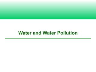 Water and Water Pollution
 