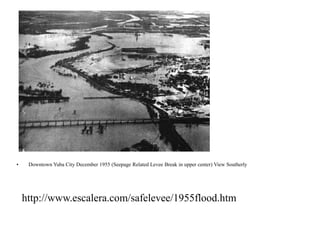 • Downtown Yuba City December 1955 (Seepage Related Levee Break in upper center) View Southerly
http://www.escalera.com/safelevee/1955flood.htm
 