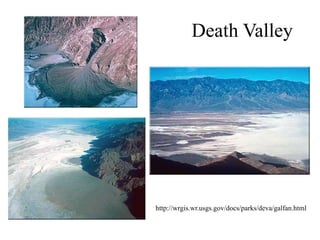 Death Valley
Martin Miller
http://wrgis.wr.usgs.gov/docs/parks/deva/galfan.html
 