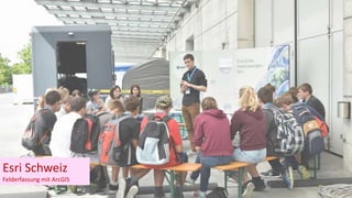 Esri Schweiz
Felderfassung mit ArcGIS
 