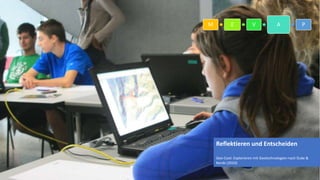 8
M E V A P
Reflektieren und Entscheiden
Geo-Cool: Explorieren mit Geotechnologien nach Duke &
Kerski (2010)
 