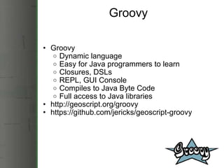 Groovy <ul><ul><li>Groovy  </li></ul></ul><ul><ul><ul><li>Dynamic language </li></ul></ul></ul><ul><ul><ul><li>Easy for Ja...