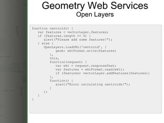 Geometry Web Services Open Layers function centroid() {     var features = vectorLayer.features;     if (features.length =...