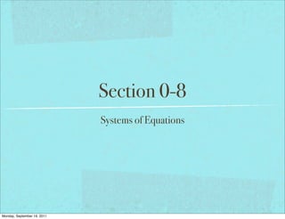 Section 0-8
                             Systems of Equations




Monday, September 19, 2011
 