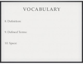 VOCABULARY 
8. Definition: 
9. Defined Terms: 
10. Space: 
 