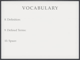 VOCABULARY
8. Deﬁnition:
9. Deﬁned Terms:
10. Space:
 