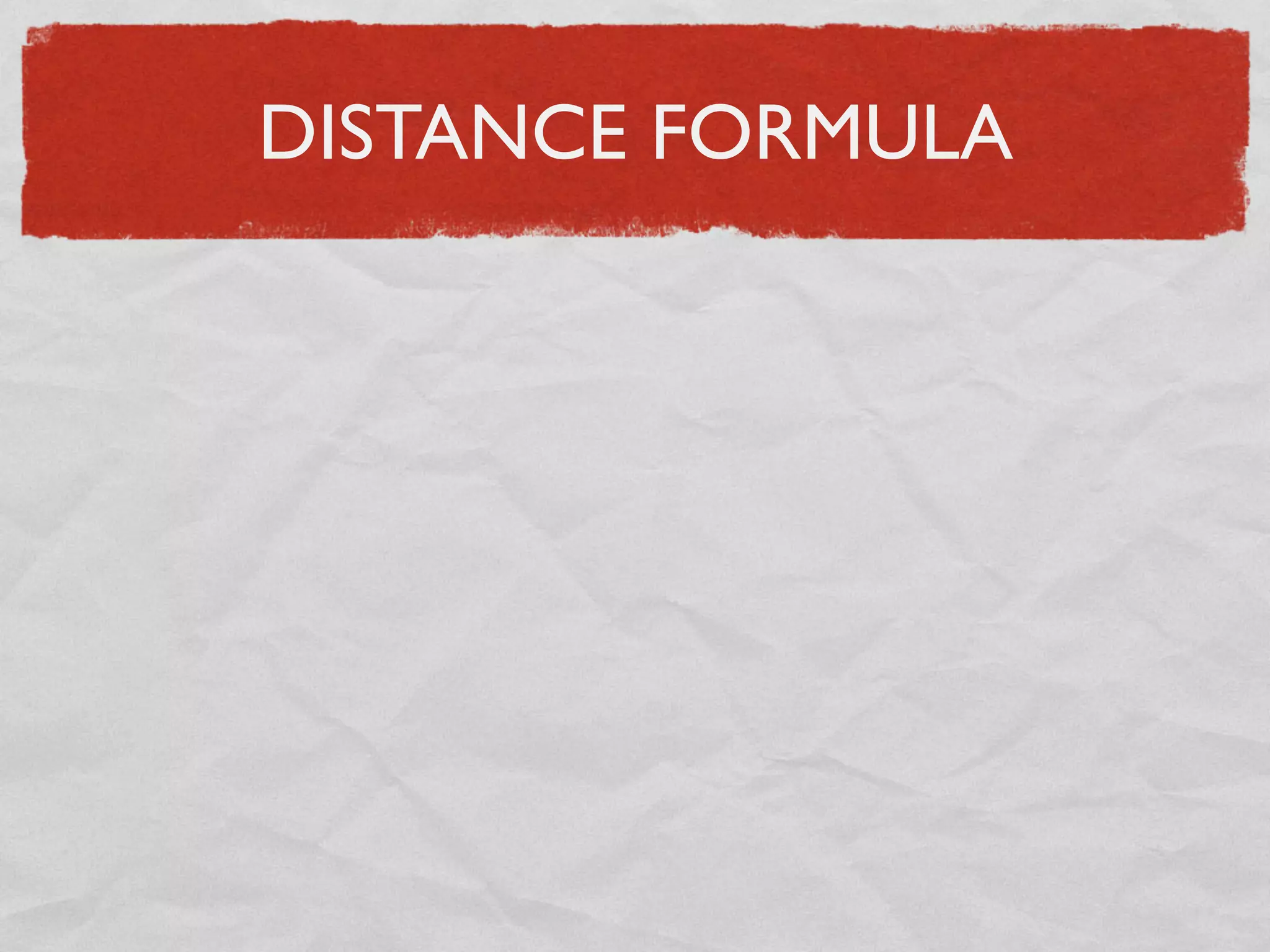 DISTANCE FORMULA
 