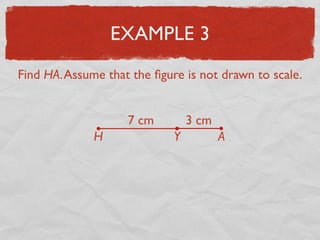 EXAMPLE 3
Find HA.Assume that the ﬁgure is not drawn to scale.
7 cm 3 cm
H Y A
 