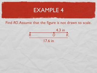EXAMPLE 4
Find RO.Assume that the ﬁgure is not drawn to scale.
17.6 in
4.3 in
R O K
 