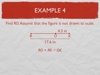 EXAMPLE 4
Find RO.Assume that the ﬁgure is not drawn to scale.
17.6 in
4.3 in
R O K
RO = RK − OK
 