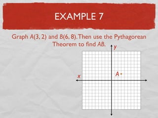 EXAMPLE 7
Graph A(3, 2) and B(6, 8).Then use the Pythagorean
Theorem to ﬁnd AB.
x
y
A
 